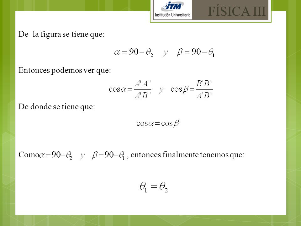 FÍSICA III De la figura se tiene que: Entonces podemos ver que: De donde se tiene que: Como , entonces finalmente tenemos que:
