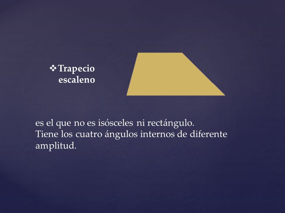 Trapecio escaleno es el que no es isósceles ni rectángulo. Tiene los cuatro ángulos internos de diferente amplitud.