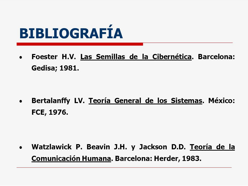 BIBLIOGRAFÍA Foester H.V. Las Semillas de la Cibernética. Barcelona: Gedisa;