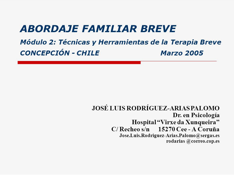 ABORDAJE FAMILIAR BREVE Módulo 2: Técnicas y Herramientas de la Terapia Breve CONCEPCIÓN - CHILE Marzo 2005