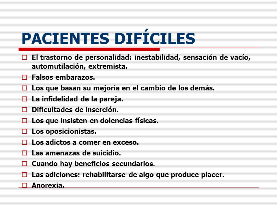 PACIENTES DIFÍCILES El trastorno de personalidad: inestabilidad, sensación de vacío, automutilación, extremista.