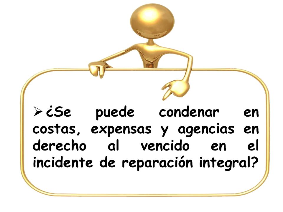¿Se puede condenar en costas, expensas y agencias en derecho al vencido en el incidente de reparación integral
