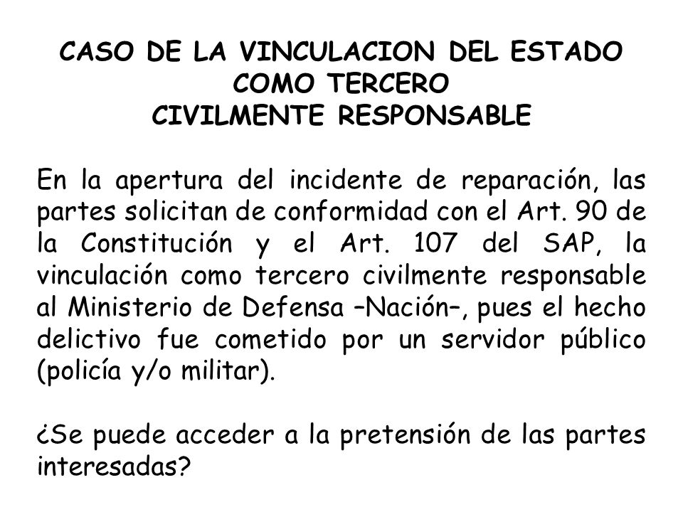 CASO DE LA VINCULACION DEL ESTADO COMO TERCERO CIVILMENTE RESPONSABLE