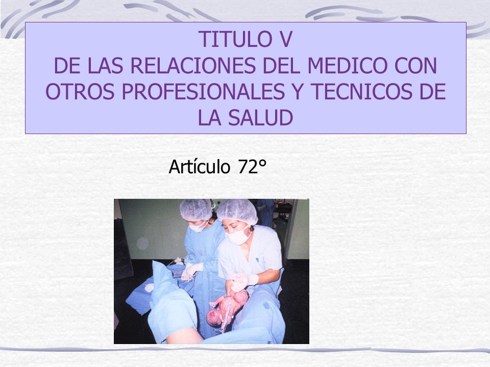 TITULO V DE LAS RELACIONES DEL MEDICO CON OTROS PROFESIONALES Y TECNICOS DE LA SALUD