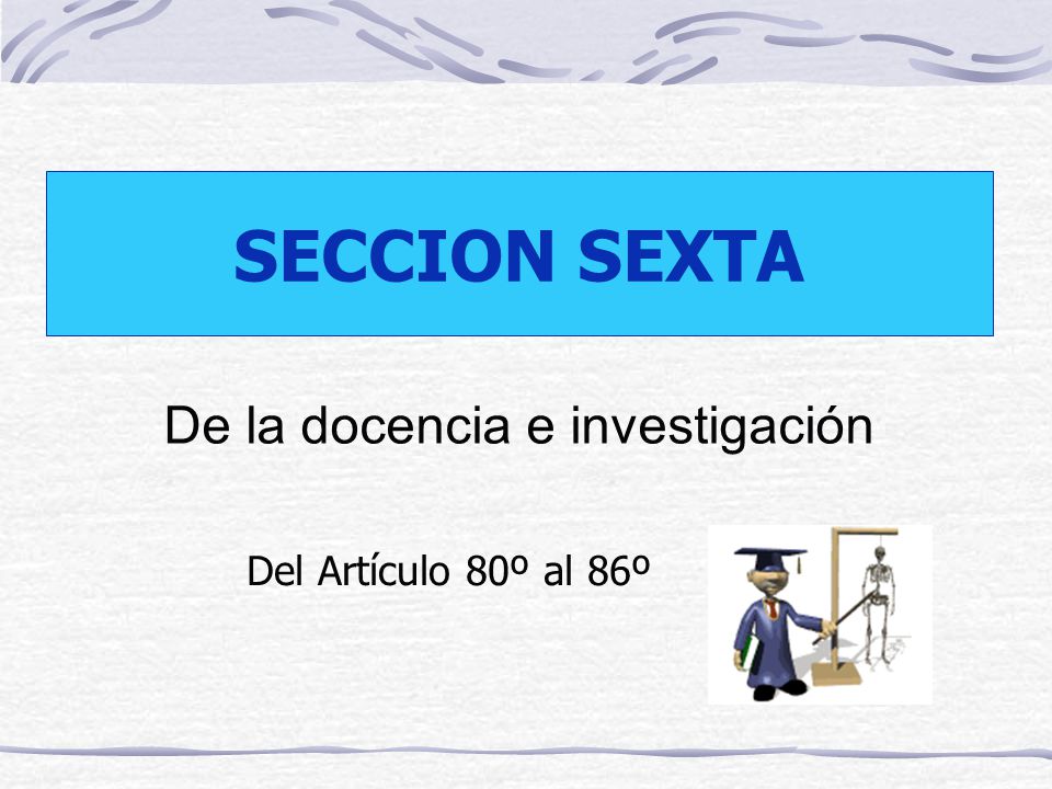 SECCION SEXTA De la docencia e investigación Del Artículo 80º al 86º