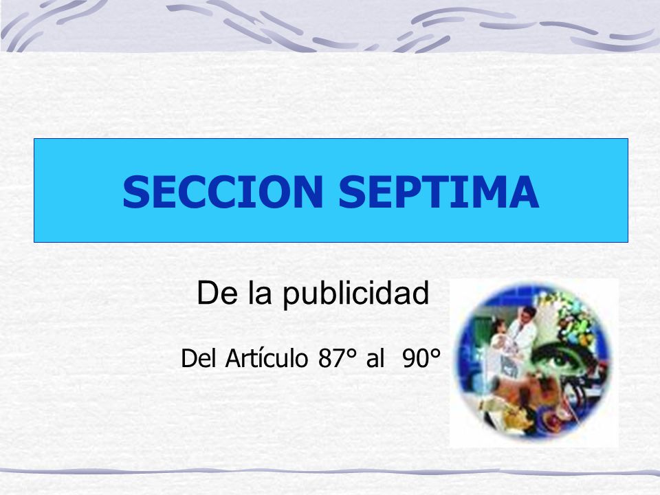 SECCION SEPTIMA De la publicidad Del Artículo 87° al 90°