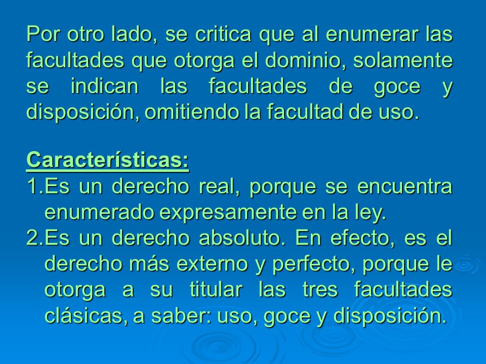 Por otro lado, se critica que al enumerar las facultades que otorga el dominio, solamente se indican las facultades de goce y disposición, omitiendo la facultad de uso.