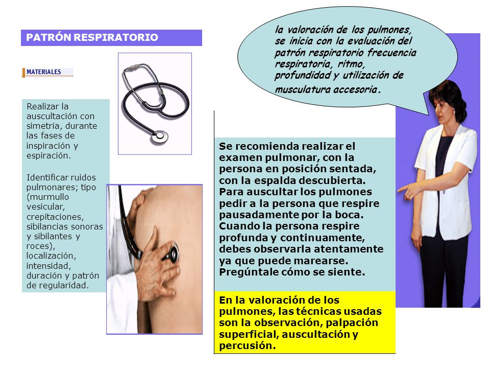la valoración de los pulmones, se inicia con la evaluación del patrón respiratorio frecuencia respiratoria, ritmo, profundidad y utilización de musculatura accesoria.