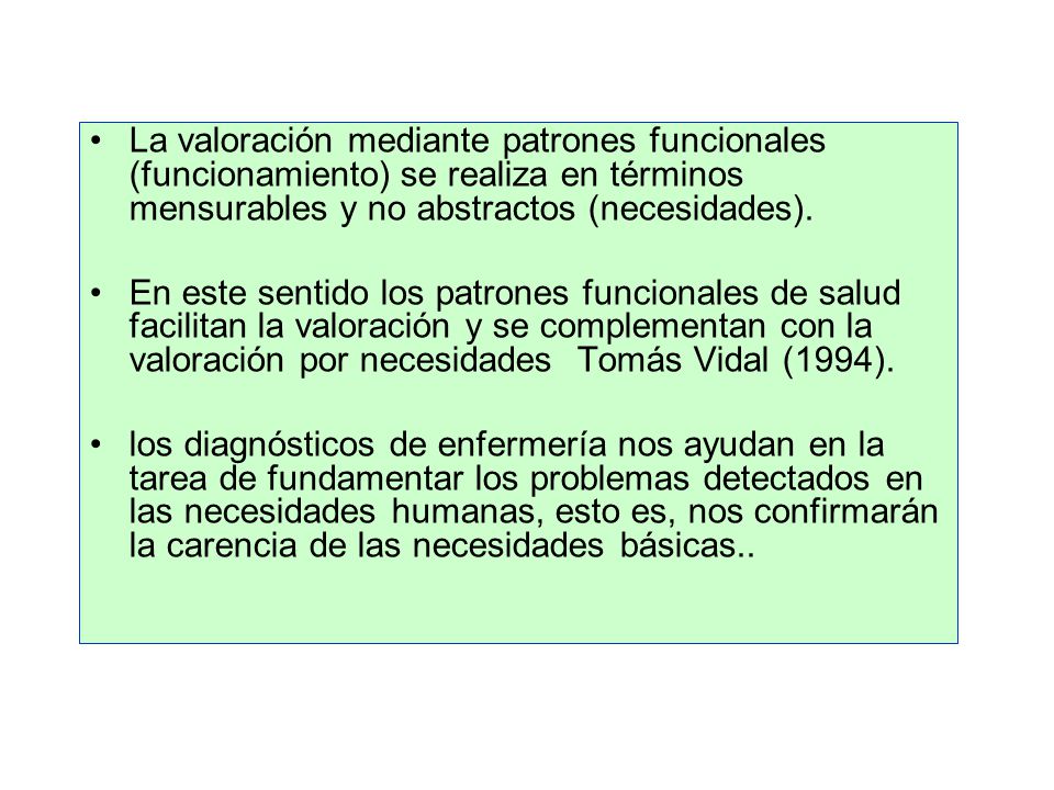 La valoración mediante patrones funcionales (funcionamiento) se realiza en términos mensurables y no abstractos (necesidades).