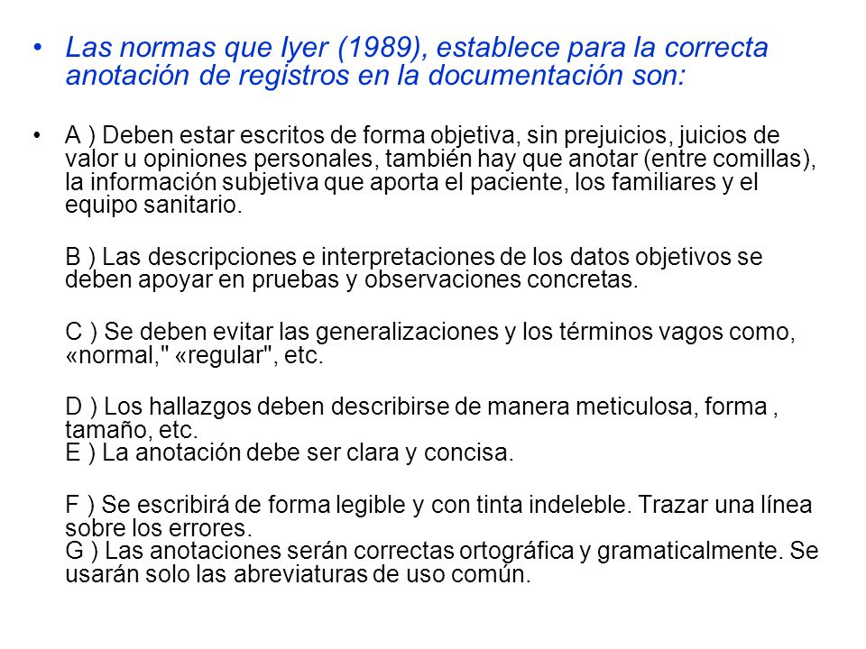 Las normas que Iyer (1989), establece para la correcta anotación de registros en la documentación son: