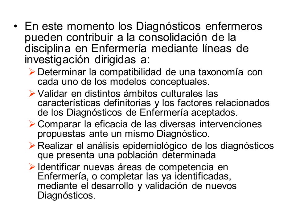 En este momento los Diagnósticos enfermeros pueden contribuir a la consolidación de la disciplina en Enfermería mediante líneas de investigación dirigidas a: