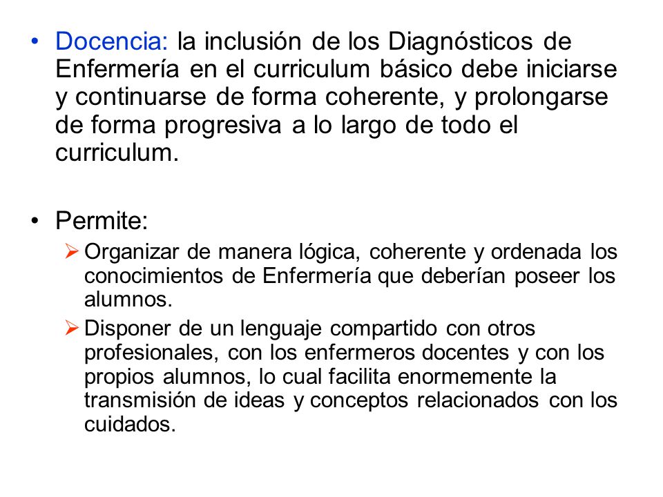 Docencia: la inclusión de los Diagnósticos de Enfermería en el curriculum básico debe iniciarse y continuarse de forma coherente, y prolongarse de forma progresiva a lo largo de todo el curriculum.