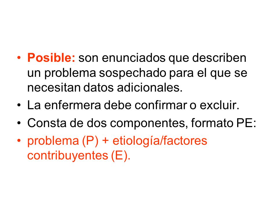 Posible: son enunciados que describen un problema sospechado para el que se necesitan datos adicionales.