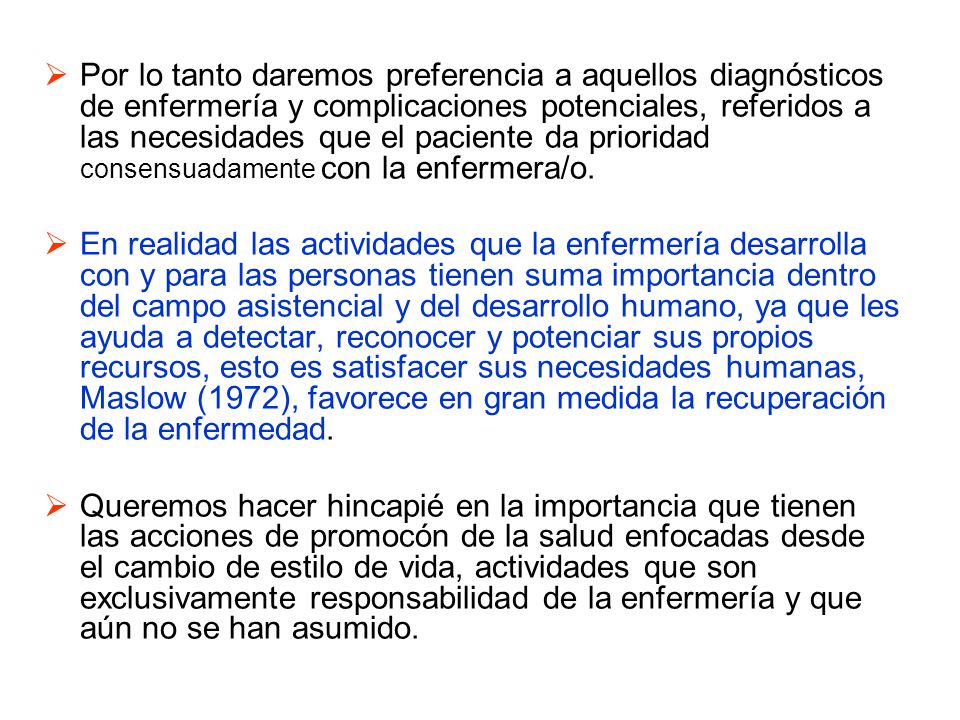 Por lo tanto daremos preferencia a aquellos diagnósticos de enfermería y complicaciones potenciales, referidos a las necesidades que el paciente da prioridad consensuadamente con la enfermera/o.
