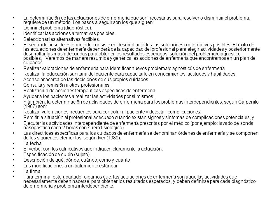 La determinaci6n de las actuaciones de enfermería que son necesarias para resolver o disminuir el problema, requiere de un método. Los pasos a seguir son los que siguen: