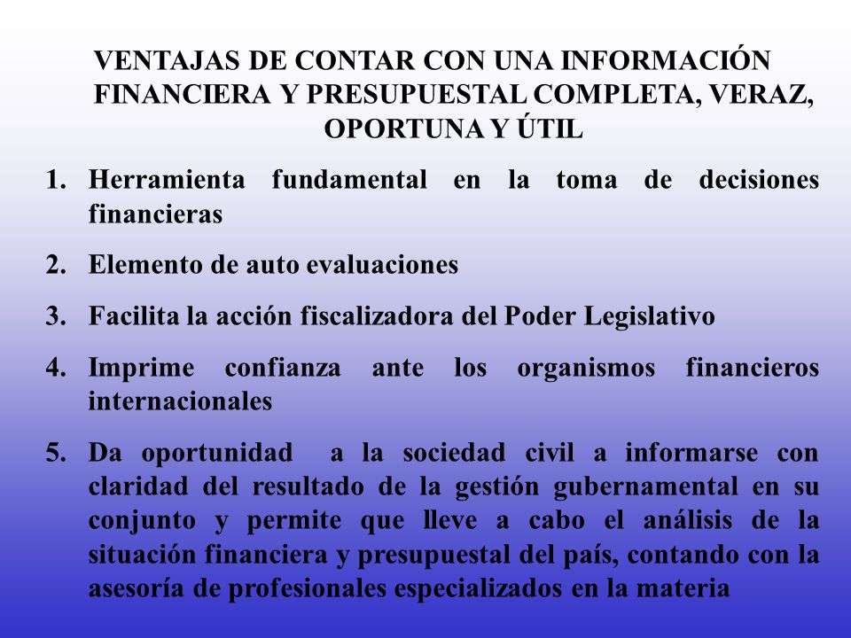 VENTAJAS DE CONTAR CON UNA INFORMACIÓN FINANCIERA Y PRESUPUESTAL COMPLETA, VERAZ, OPORTUNA Y ÚTIL