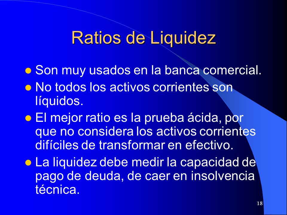 Ratios de Liquidez Son muy usados en la banca comercial.