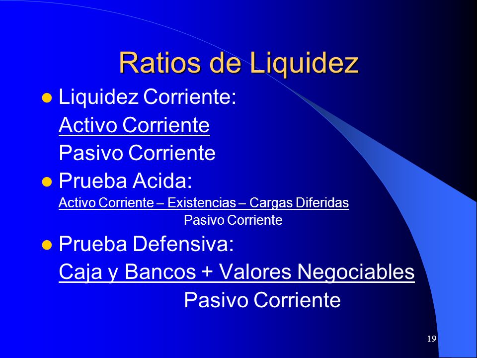 Ratios de Liquidez Liquidez Corriente: Activo Corriente