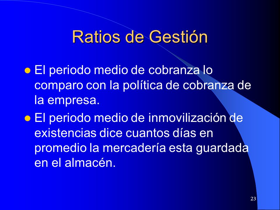Ratios de Gestión El periodo medio de cobranza lo comparo con la política de cobranza de la empresa.