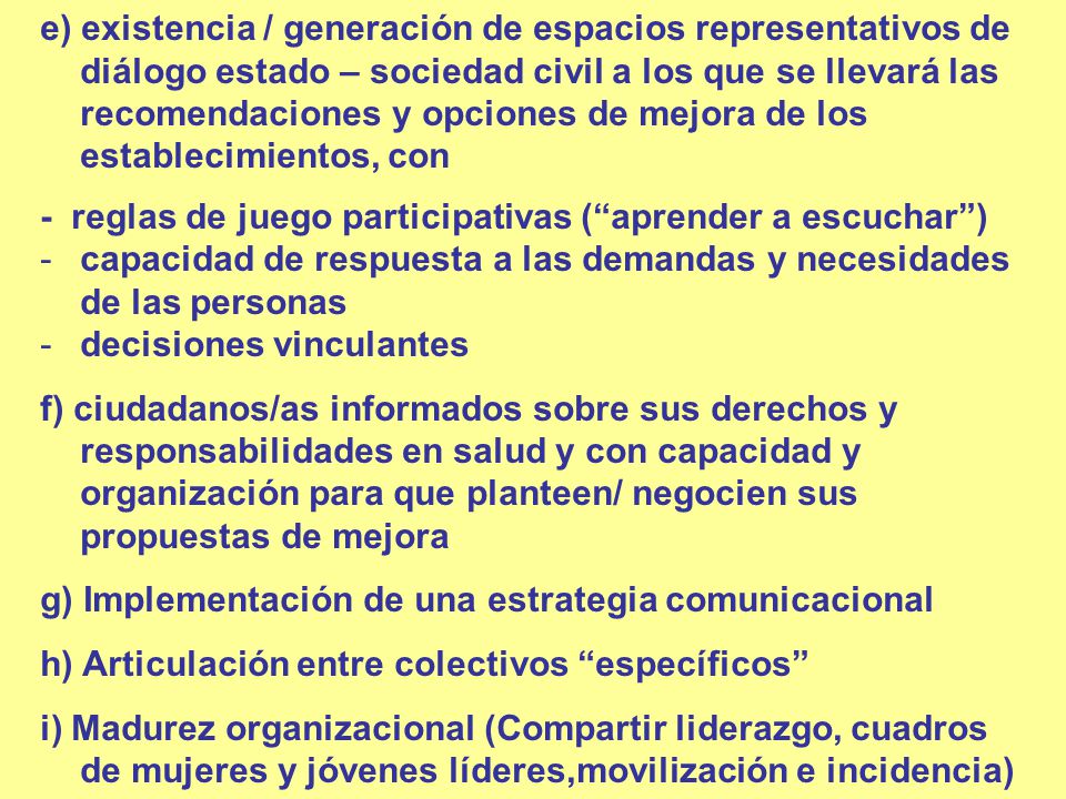e) existencia / generación de espacios representativos de diálogo estado – sociedad civil a los que se llevará las recomendaciones y opciones de mejora de los establecimientos, con