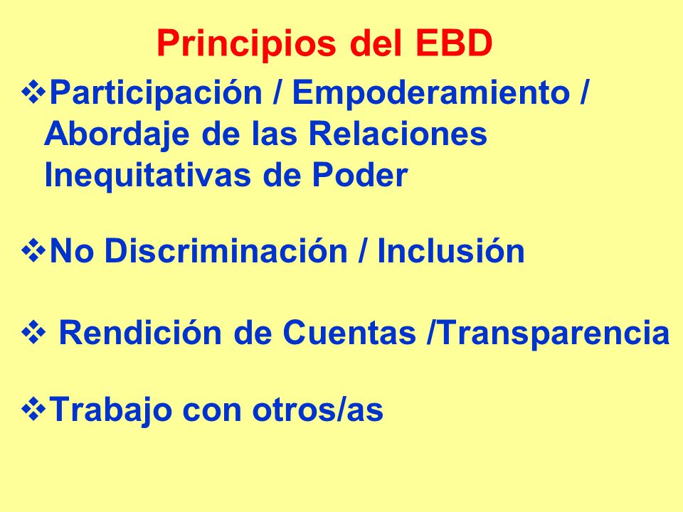 Principios del EBD Participación / Empoderamiento / Abordaje de las Relaciones Inequitativas de Poder.