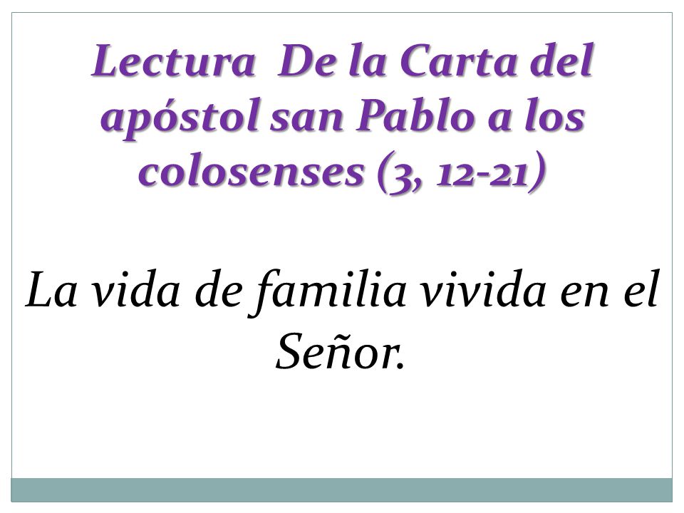 Lectura De la Carta del apóstol san Pablo a los colosenses (3, 12-21)