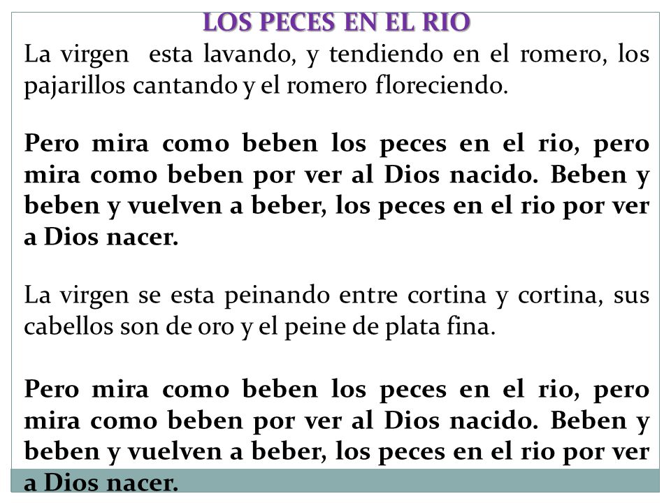LOS PECES EN EL RIO La virgen esta lavando, y tendiendo en el romero, los pajarillos cantando y el romero floreciendo.