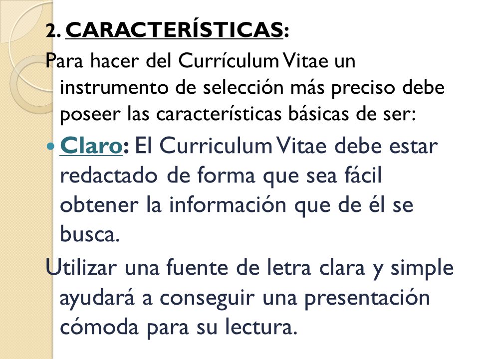2. CARACTERÍSTICAS: Para hacer del Currículum Vitae un instrumento de selección más preciso debe poseer las características básicas de ser: