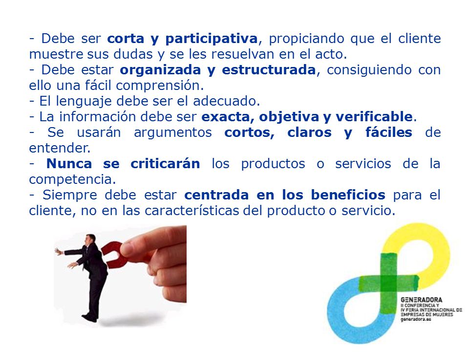 - Debe ser corta y participativa, propiciando que el cliente muestre sus dudas y se les resuelvan en el acto.