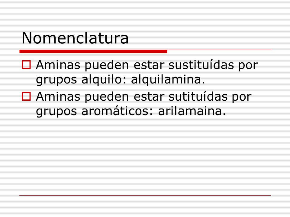 Nomenclatura Aminas pueden estar sustituídas por grupos alquilo: alquilamina.