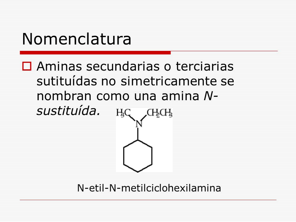 Nomenclatura Aminas secundarias o terciarias sutituídas no simetricamente se nombran como una amina N-sustituída.