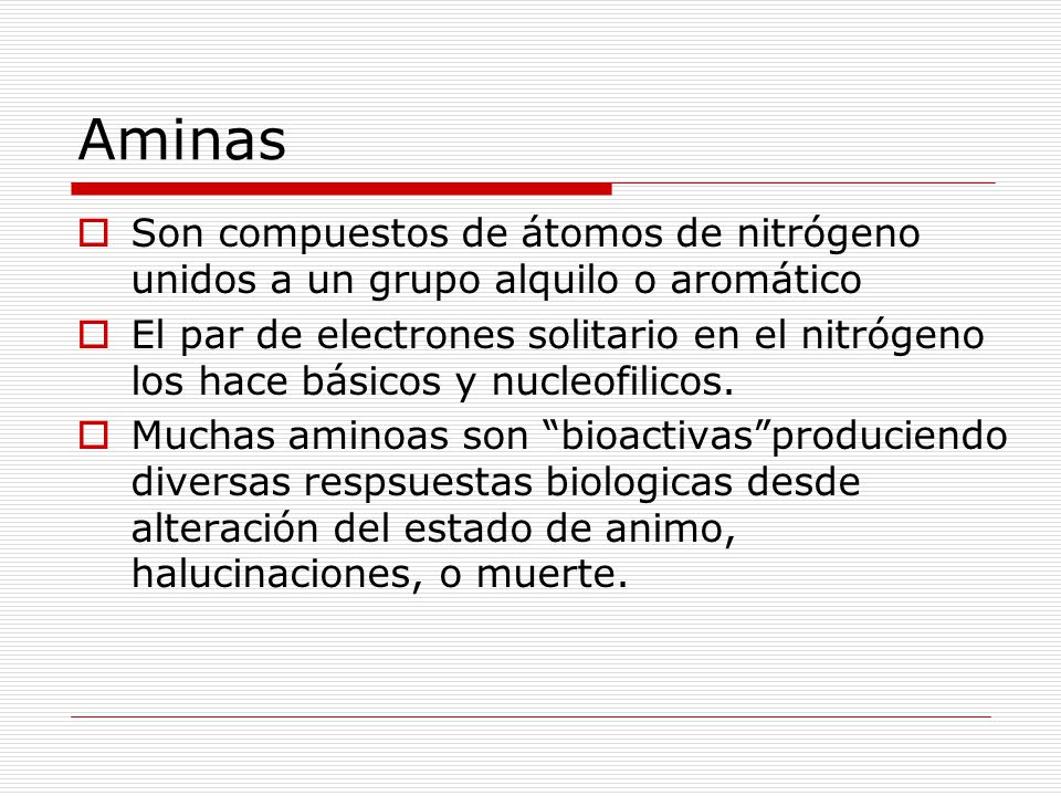 Aminas Son compuestos de átomos de nitrógeno unidos a un grupo alquilo o aromático.