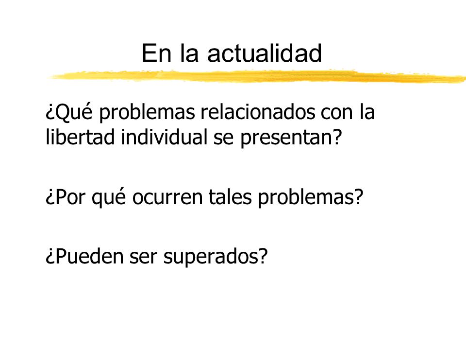 En la actualidad ¿Qué problemas relacionados con la libertad individual se presentan ¿Por qué ocurren tales problemas
