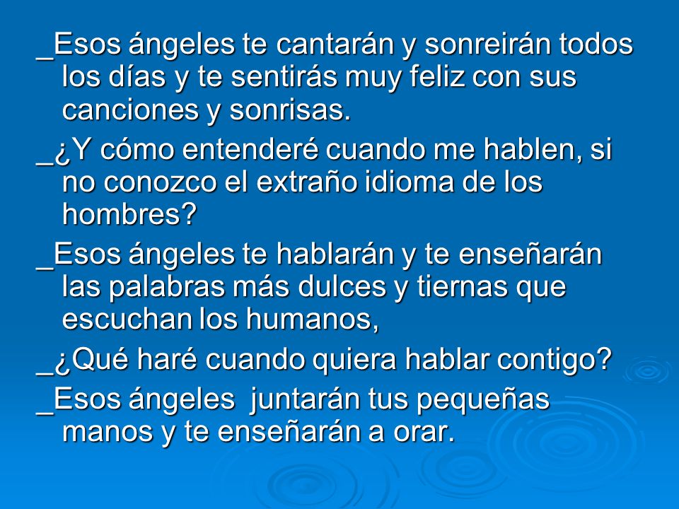 _Esos ángeles te cantarán y sonreirán todos los días y te sentirás muy feliz con sus canciones y sonrisas.