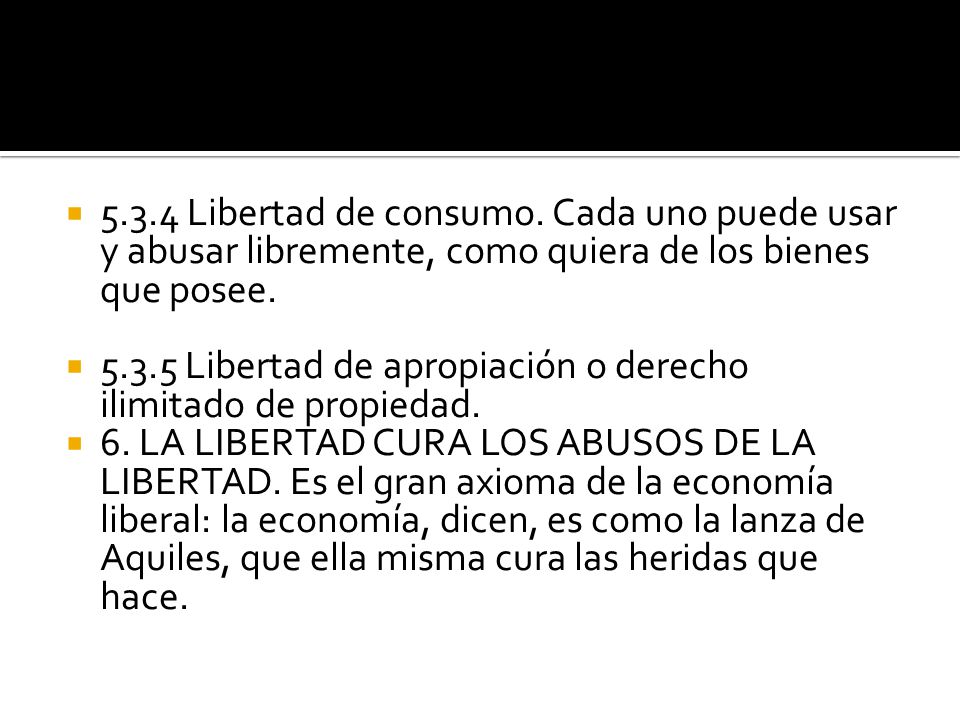 5.3.4 Libertad de consumo. Cada uno puede usar y abusar libremente, como quiera de los bienes que posee.