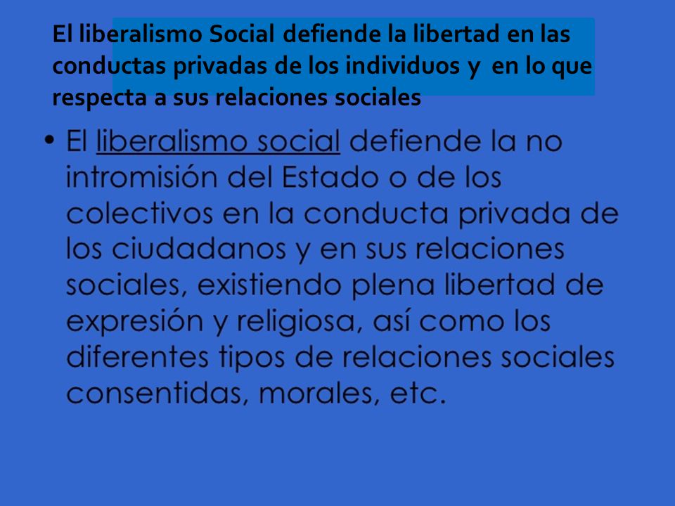El liberalismo Social defiende la libertad en las conductas privadas de los individuos y en lo que respecta a sus relaciones sociales