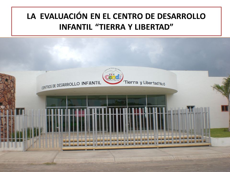 LA EVALUACIÓN EN EL CENTRO DE DESARROLLO INFANTIL TIERRA Y LIBERTAD