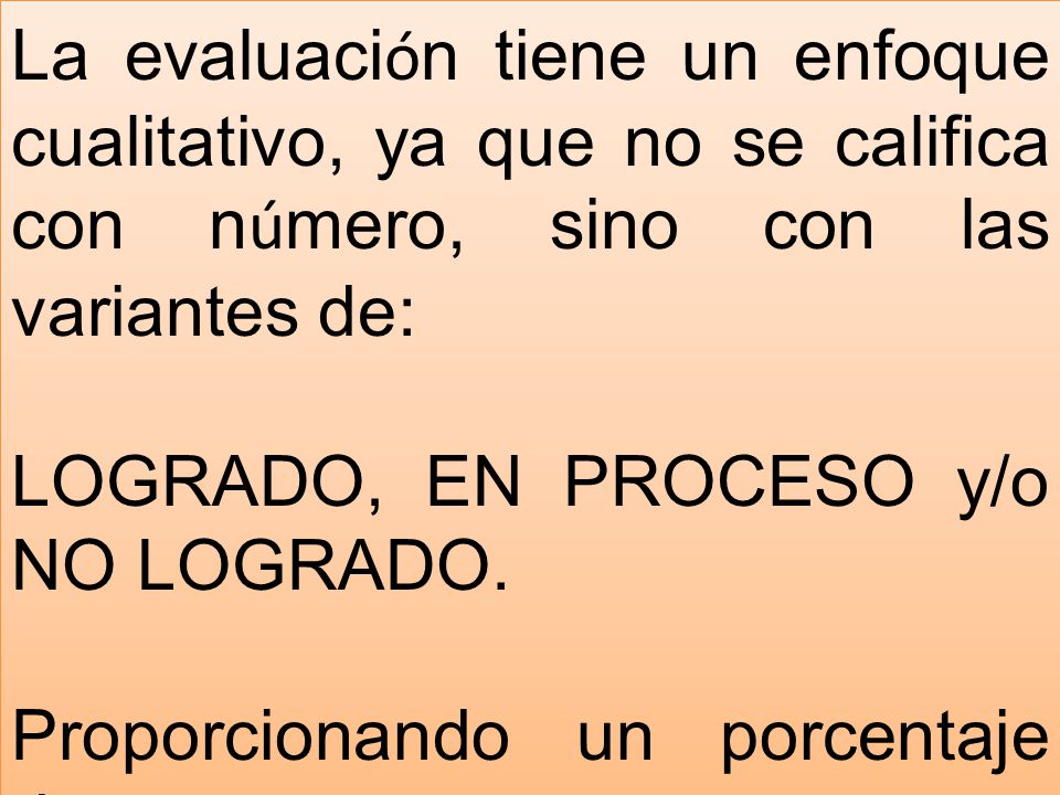 La evaluación tiene un enfoque cualitativo, ya que no se califica con número, sino con las variantes de: