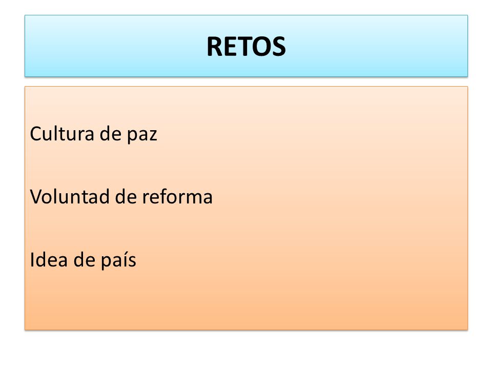 RETOS Cultura de paz Voluntad de reforma Idea de país