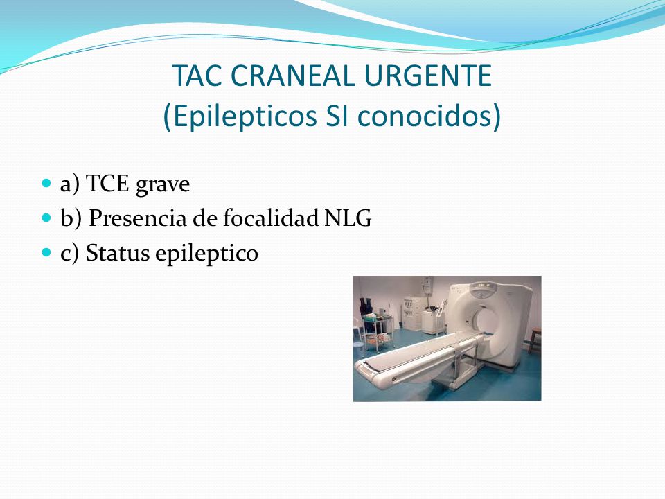 TAC CRANEAL URGENTE (Epilepticos SI conocidos)