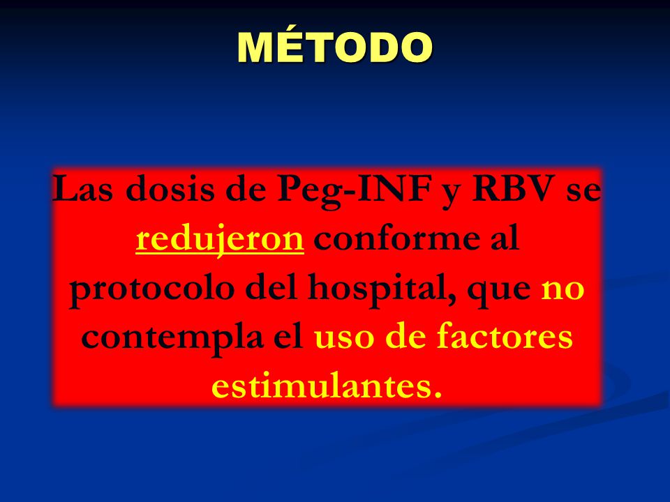 MÉTODO Las dosis de Peg-INF y RBV se redujeron conforme al protocolo del hospital, que no contempla el uso de factores estimulantes.