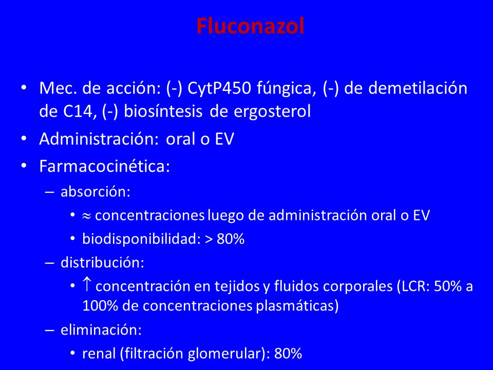 Fluconazol Mec. de acción: (-) CytP450 fúngica, (-) de demetilación de C14, (-) biosíntesis de ergosterol.
