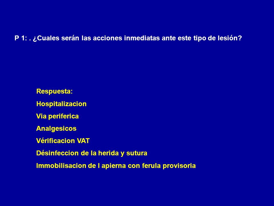 P 1: . ¿Cuales serán las acciones inmediatas ante este tipo de lesión