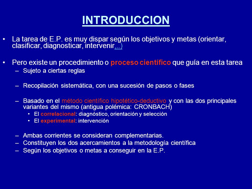 INTRODUCCION La tarea de E.P. es muy dispar según los objetivos y metas (orientar, clasificar, diagnosticar, intervenir,..)