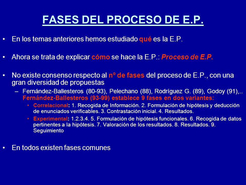 FASES DEL PROCESO DE E.P. En los temas anteriores hemos estudiado qué es la E.P. Ahora se trata de explicar cómo se hace la E.P.: Proceso de E.P.