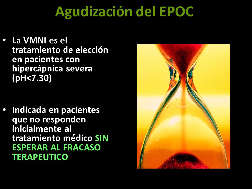 Agudización del EPOC La VMNI es el tratamiento de elección en pacientes con hipercápnica severa (pH<7.30)