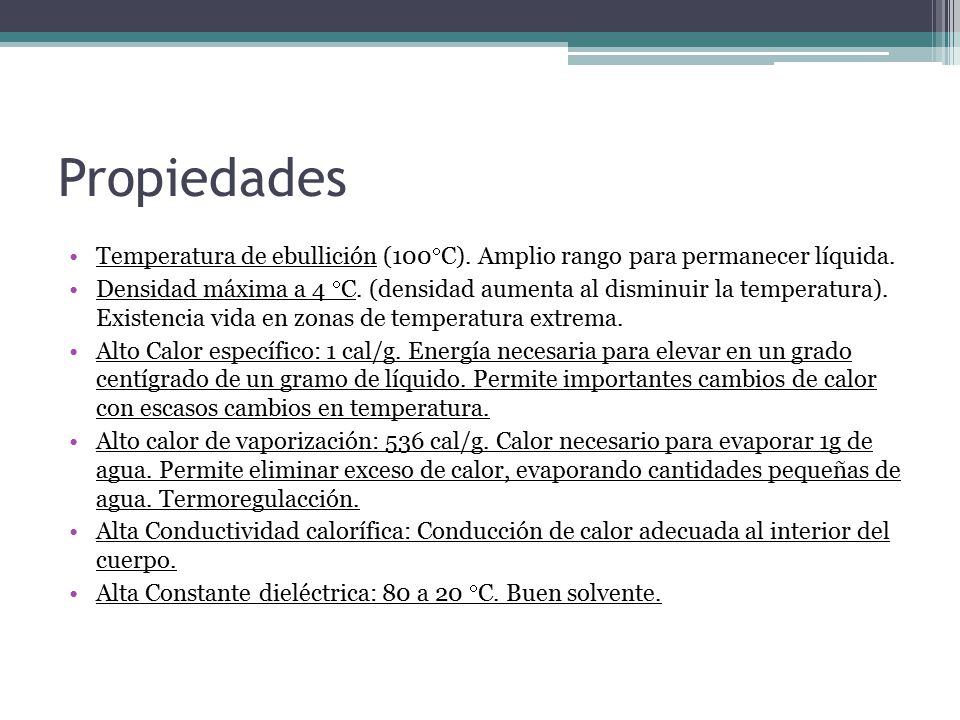 Propiedades Temperatura de ebullición (100C). Amplio rango para permanecer líquida.