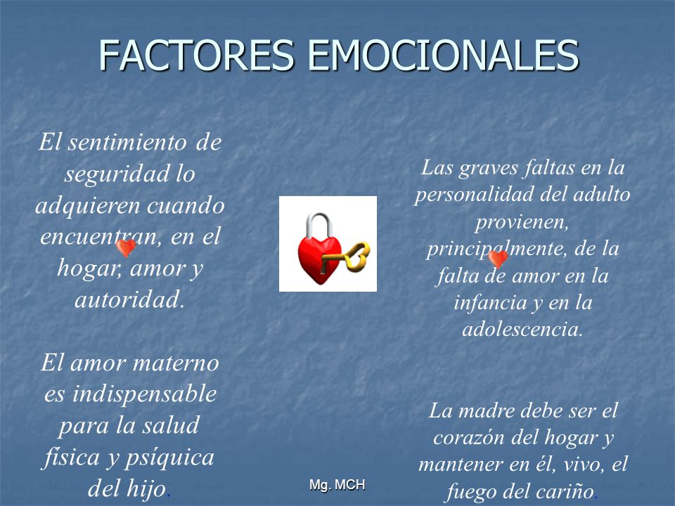 FACTORES EMOCIONALES El sentimiento de seguridad lo adquieren cuando encuentran, en el hogar, amor y autoridad.