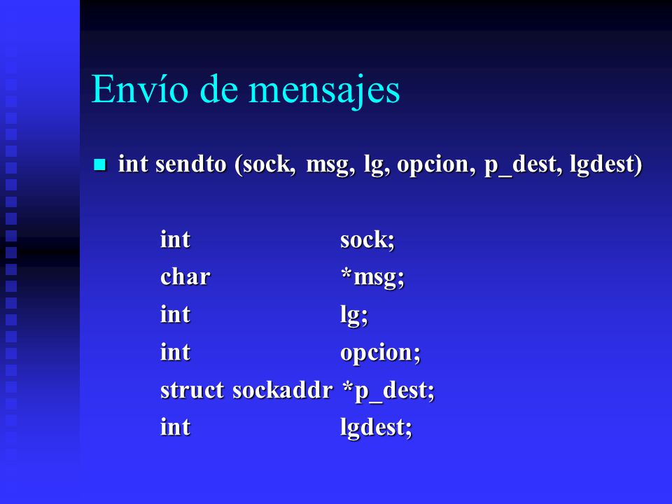 Envío de mensajes int sendto (sock, msg, lg, opcion, p_dest, lgdest)