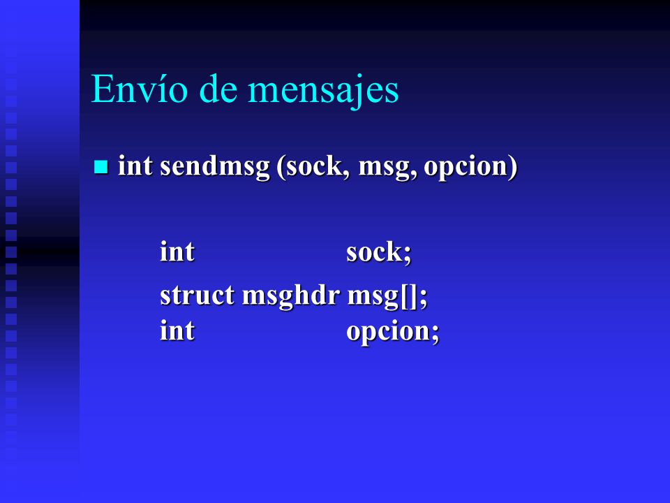 Envío de mensajes int sendmsg (sock, msg, opcion) int sock;